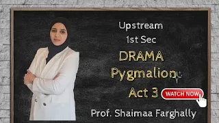 1st Sec Upstream شرح الدراما الفصل  الثالث  Pygmalion act 2