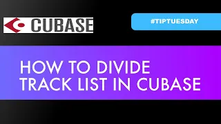 HOW TO DIVIDE TRACK LIST IN CUBASE (#Tiptuesday 82)