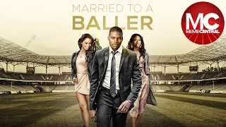 Married To A Baller (Love and Football) | Full Drama Movie