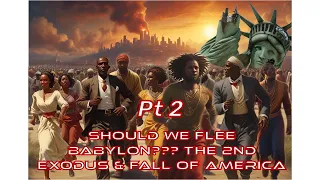 SHOULD WE FLEE BABYLON??? THE 2ND EXODUS & THE FALL OF AMERICA, PART 2!