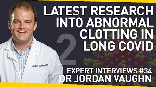 The Latest Research into Abnormal Clotting in Long Covid | With Dr Jordan Vaughn