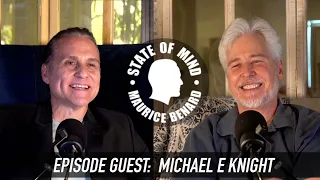 STATE OF MIND with MAURICE BENARD: MICHAEL E. KNIGHT