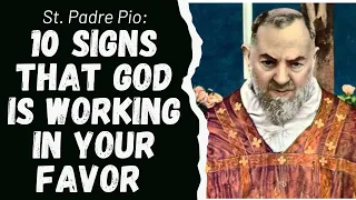 SAINT PADRE PIO: 10 SIGNS THAT GOD IS WORKING IN YOUR FAVOR