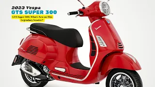 GTS Super 300, What's New on This Legendary Scooter? | 2023 Vespa GTS Super 300