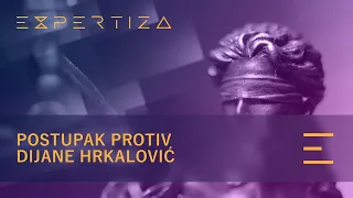 Expertiza: Postupak protiv Dijane Hrkalović