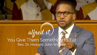 August 6, 2019 "You Give Them Something to Eat", Rev. Dr. Howard-John Wesley