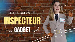 Eh là qui va là ? INSPECTEUR GADGET 🔎