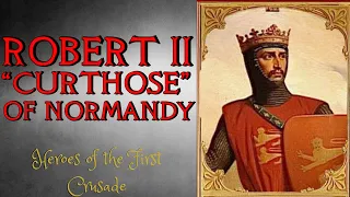 Robert II Curthose, Duke of Normandy - Crusades History