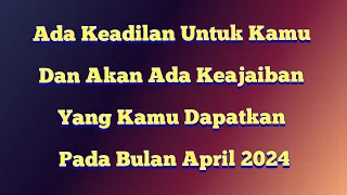 🌅 KARMA BAIK UNTUK KAMU, Ternyata Kamu Mendapatkan Keajaiban & Keadilan Pada April 2024 🌅 | TAROT