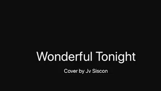 Wonderful Tonight- Eric Clapton cover by Jv 💖