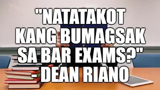 "NATATAKOT KANG BUMAGSAK SA BAR EXAMS?" - DEAN RIANO