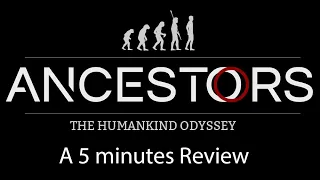 Ancestor's : The humankind odyssey - 5min review