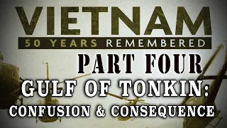 "Vietnam: 50 Years Remembered: Part 4" - Tonkin - Confusion & Consequences