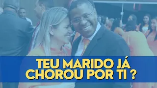 TEU MARIDO JÁ CHOROU POR TI ? - PR. OSIEL GOMES