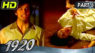 1920 (Part - 6) l Bollywood Superhit Horror Hindi Movie l Rajneesh Duggal, Adah Sharma