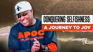 Conquering Selfishness: A Journey to Joy | Eric Thomas Sermon