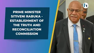 Prime Minister Sitiveni Rabuka - Establishment of the Truth and Reconciliation Commission