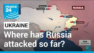 War in Ukraine: Where has Russia attacked so far? • FRANCE 24 English