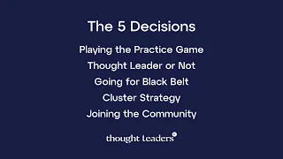 The 5 Critical Decisions for a Thought Leaders Practice!