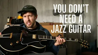 You Don't Need a Jazz Guitar - Here's Why