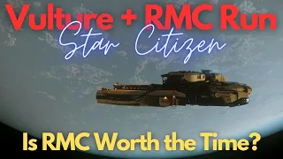 Star Citizen - Vulture Salvage RMC Run (To much time?)