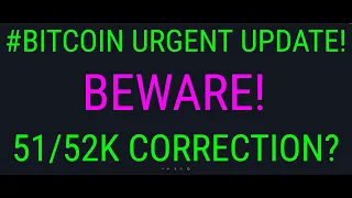 #BITCOIN URGENT UPDATE! BEWARE! 51/52K CORRECTION?