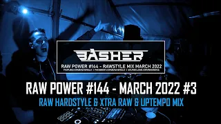 Basher - RAW Power #144 (Raw Hardstyle, Xtra Raw & Uptempo Mix -  March 2022)