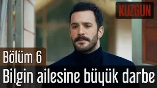 Kuzgun 6. Bölüm - Bilgin Ailesine Büyük Darbe