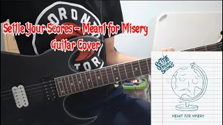 Settle Your Scores - Meant for Misery (Guitar Cover)