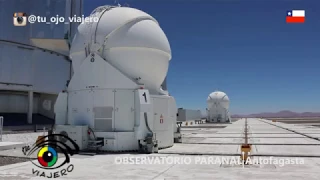 TU OJO VIAJERO EN EL OBSERVATORIO PARANAL - ANTOFAGASTA - CHILE