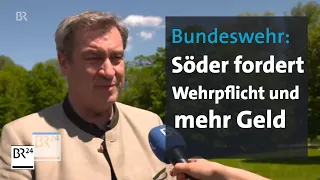 Bundeswehr: Söder fordert Wehrpflicht und mehr Geld | BR24