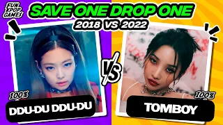 SAVE ONE DROP ONE KPOP SONGS: 2018 vs 2022 - FUN KPOP GAMES 2023