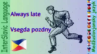 #7 Always late │ Vsegda pozdny - InterSlavic Language │ Medžuslovjansky jezyk │Меджусловjaнскы jезык