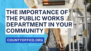Public Works Department: Understanding What it does in Your Community - CountyOffice.org