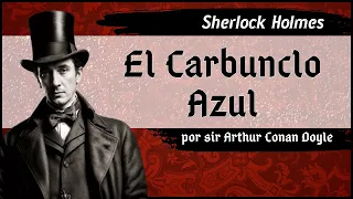 Arthur Conan Doyle - Sherlock Holmes - El Carbunclo Azul ][ Audiolibro completo - Voz humana