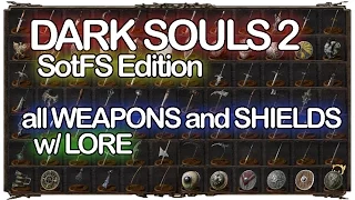 DARK SOULS 2 all WEAPONS and SHIELDS w/ LORE SotFS Edition