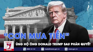 Các nhà tài trợ tăng tiền ủng hộ tranh cử kỷ lục cho ông Trump sau khi bị kết tội hình sự - VNews