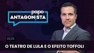 Papo Antagonista: O teatro de Lula e o efeito Toffoli - 02/02