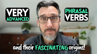 5 Very advanced PHRASAL VERBS & their FASCINATING origins! C1/C2 VOCABULARY