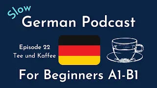 Slow German Podcast for Beginners / Episode 22 Tee und Kaffee (A1-B1)