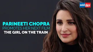 Parineeti Chopra promotes her next film The Girl On The Train