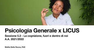 La cognizione, fuori e dentro di noi. Psicologia Generale per LICUS 2021/2022