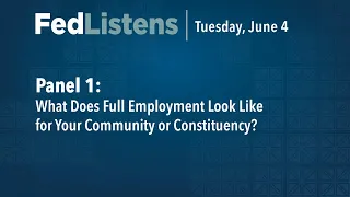 FedListens Panel 1: What Does Full Employment Look Like for Your Community or Constituency?