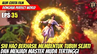 SHI HAO BERHASIL MENJADI MASTER MUDA TERTINGGI - PERFECT WORLD EPISODE 35 SUB INDO