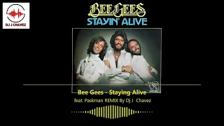 Bee Gees - Staying Alive Ft Paskman REMIX By Dj J  Chavez