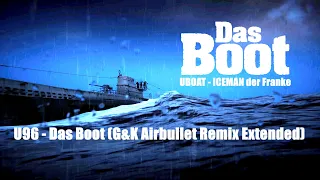 U96 - Das Boot (G&K Airbullet Remix Extended) UBOAT - ICEMAN der Franke [4K]