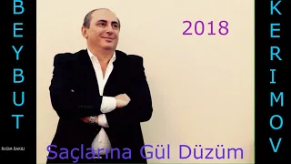 Beybut Kerimov - Saçlarına Gül Düzüm 2018