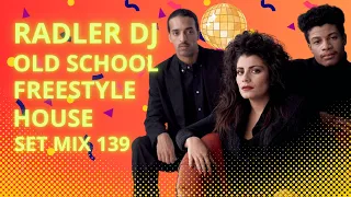 RADLER DJ - OLD SCHOOL LATIN FREESTYLE & HOUSE - SET MIX 139