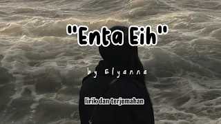 ENTA EIH | lirik dan terjemahan by Elyanna - Lagu Arab Sedih
