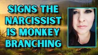 Signs A Narcissist Is Monkey Branching!